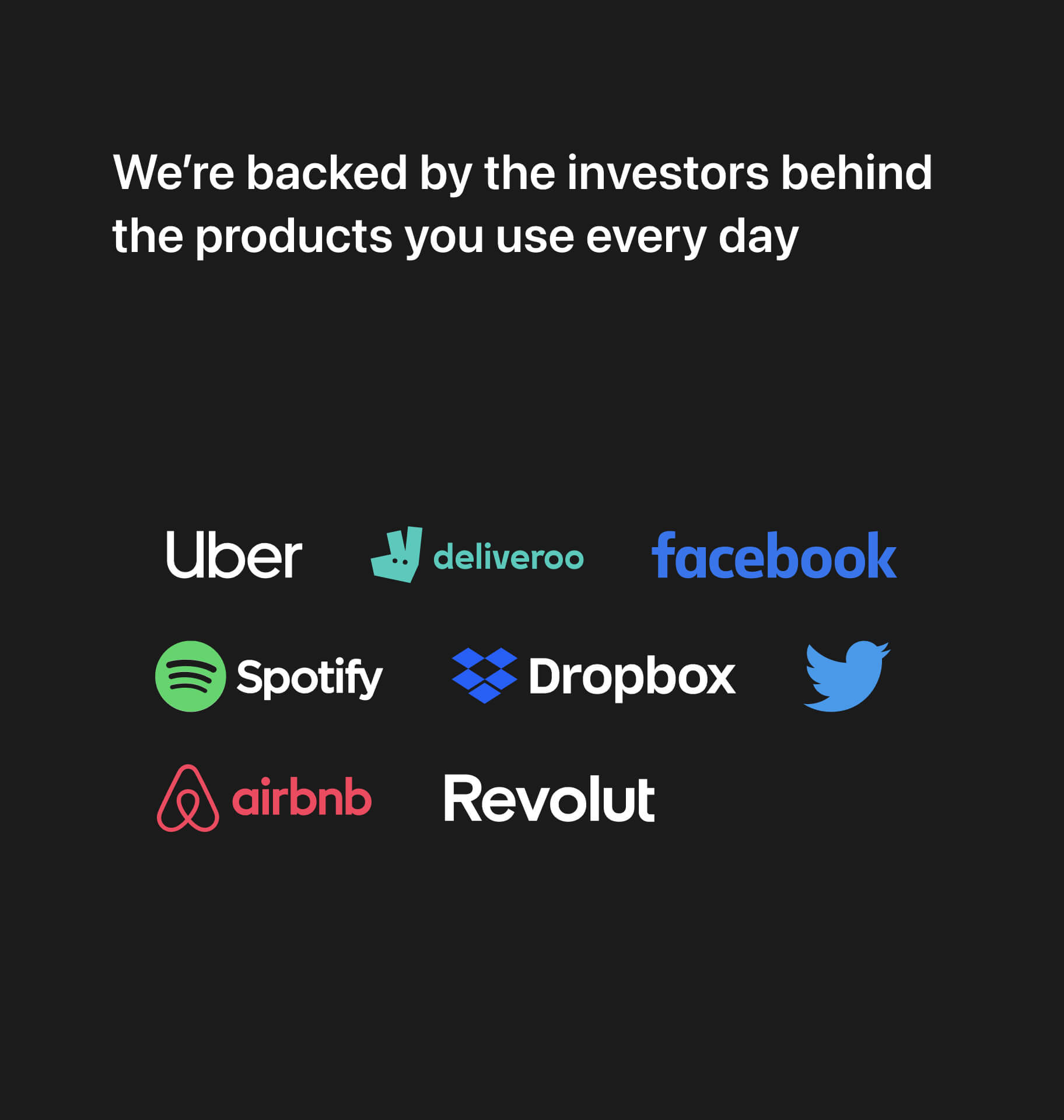 We’re backed by the investors behind the products you use every day